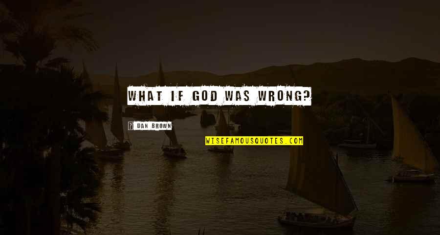 Blackout Sarah Hepola Quotes By Dan Brown: What if God was wrong? Blackout Sarah Hepola Quotes By Dan Brown: What if God was wrong?