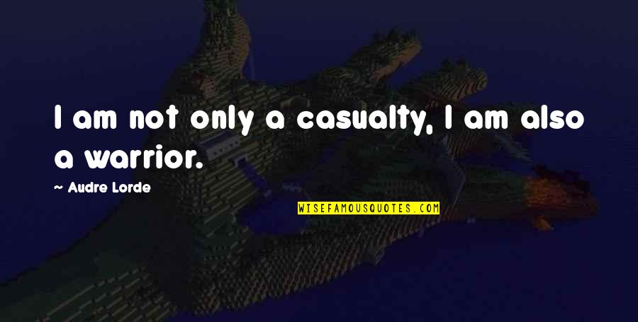 Blackouts Around The World Quotes By Audre Lorde: I am not only a casualty, I am