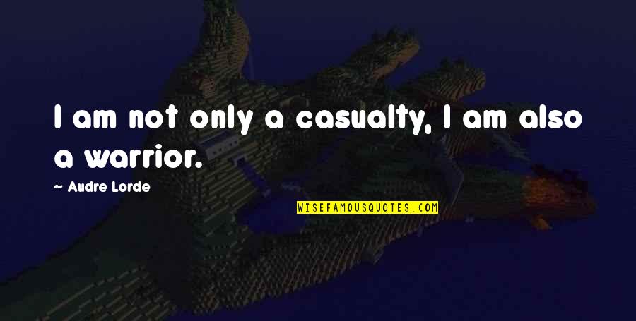 Blackouts Around The World Quotes By Audre Lorde: I am not only a casualty, I am Blackouts Around The World Quotes By Audre Lorde: I am not only a casualty, I am