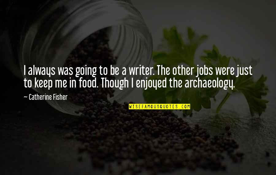 Blackouts Around The World Quotes By Catherine Fisher: I always was going to be a writer.