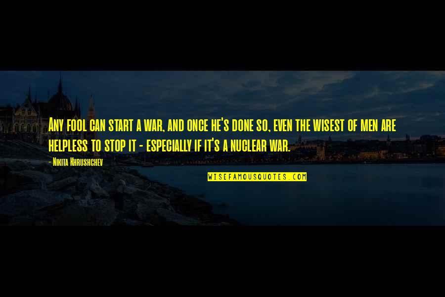 Blackouts Around The World Quotes By Nikita Khrushchev: Any fool can start a war, and once Blackouts Around The World Quotes By Nikita Khrushchev: Any fool can start a war, and once