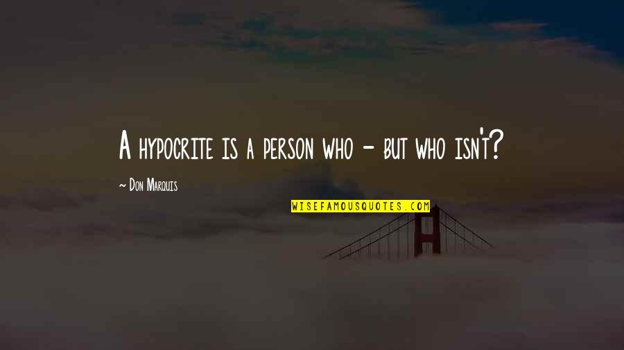 Blackport Solutions Quotes By Don Marquis: A hypocrite is a person who - but
