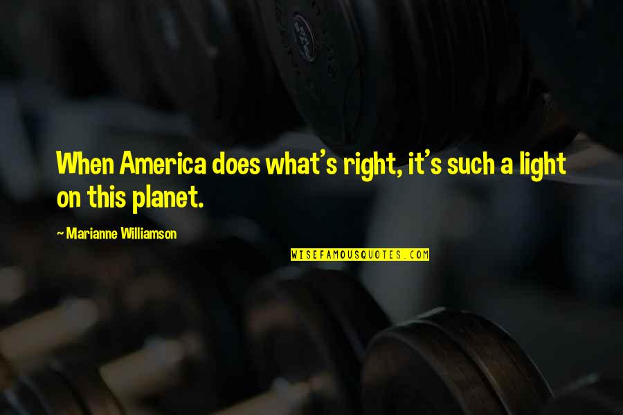 Blackpower Quotes By Marianne Williamson: When America does what's right, it's such a