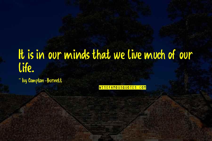 Blackred Quotes By Ivy Compton-Burnett: It is in our minds that we live