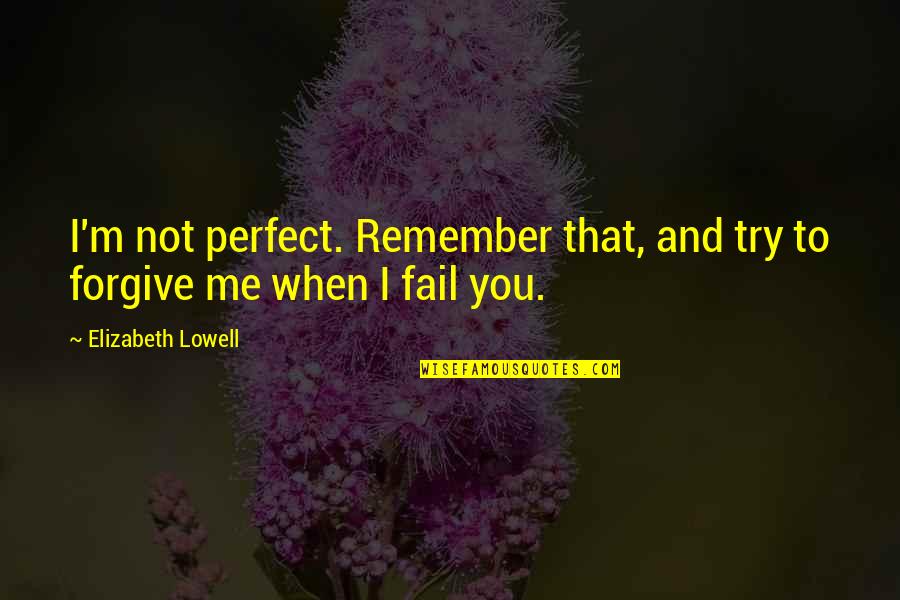 Blackridge Quotes By Elizabeth Lowell: I'm not perfect. Remember that, and try to