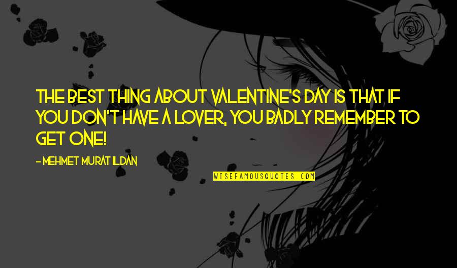 Blackrock Jared Quotes By Mehmet Murat Ildan: The best thing about Valentine's Day is that Blackrock Jared Quotes By Mehmet Murat Ildan: The best thing about Valentine's Day is that