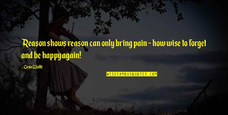 Blacks And Education Quotes By Gene Wolfe: Reason shows reason can only bring pain -