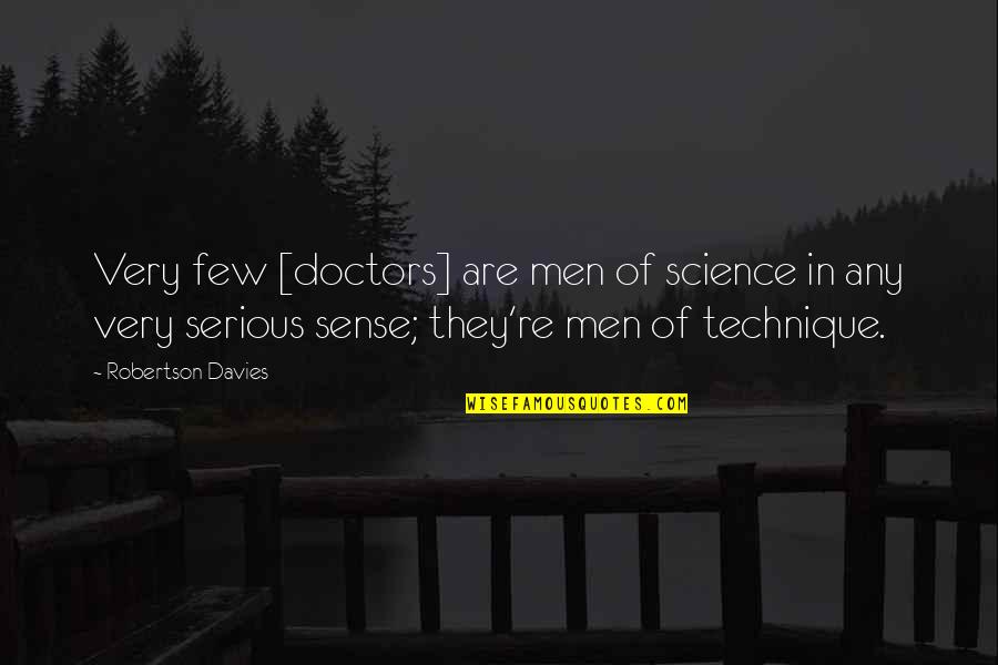Blacks And Education Quotes By Robertson Davies: Very few [doctors] are men of science in