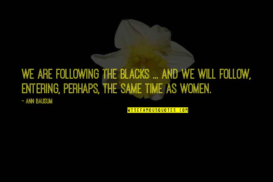 Blacks Quotes By Ann Bausum: We are following the blacks ... And we