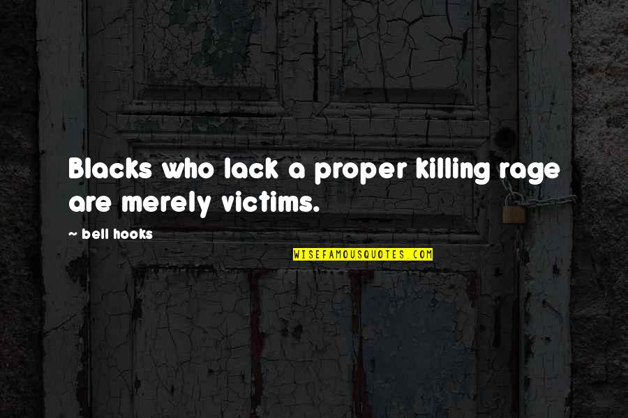 Blacks Quotes By Bell Hooks: Blacks who lack a proper killing rage are