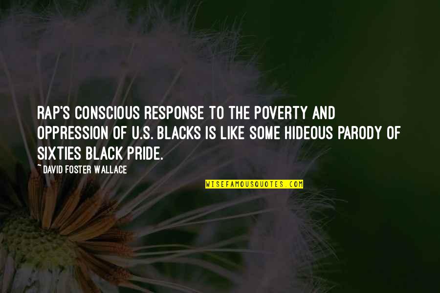 Blacks Quotes By David Foster Wallace: Rap's conscious response to the poverty and oppression