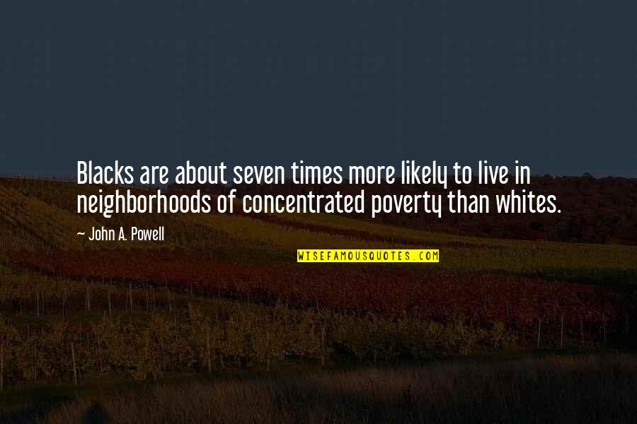 Blacks Quotes By John A. Powell: Blacks are about seven times more likely to