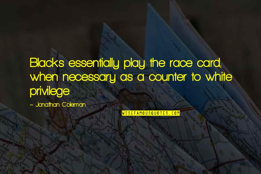 Blacks Quotes By Jonathan Coleman: Blacks essentially play the race card, when necessary