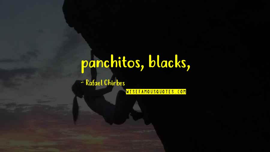 Blacks Quotes By Rafael Chirbes: panchitos, blacks,