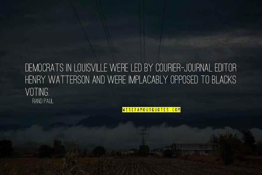 Blacks Quotes By Rand Paul: Democrats in Louisville were led by Courier-Journal editor