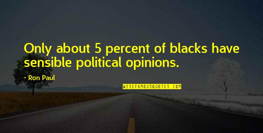 Blacks Quotes By Ron Paul: Only about 5 percent of blacks have sensible