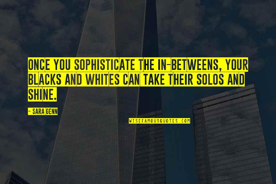 Blacks Quotes By Sara Genn: Once you sophisticate the in-betweens, your blacks and