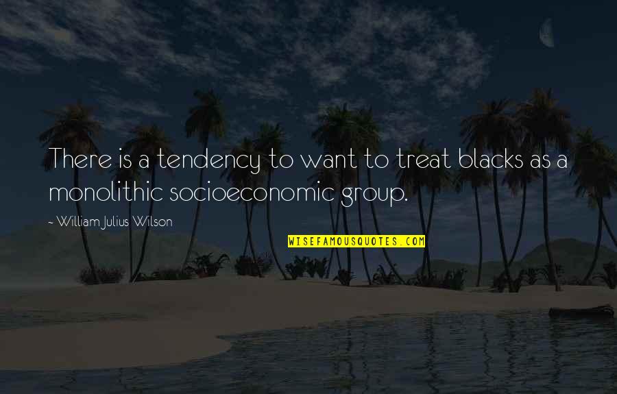 Blacks Quotes By William Julius Wilson: There is a tendency to want to treat