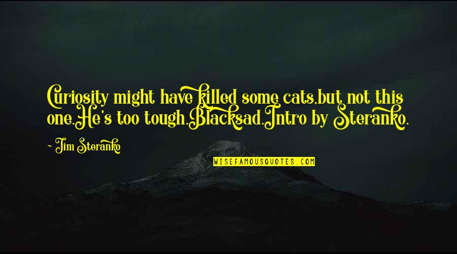 Blacksad Quotes By Jim Steranko: Curiosity might have killed some cats,but not this Blacksad Quotes By Jim Steranko: Curiosity might have killed some cats,but not this