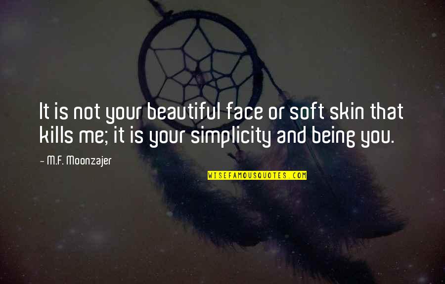 Blacksburg Quotes By M.F. Moonzajer: It is not your beautiful face or soft