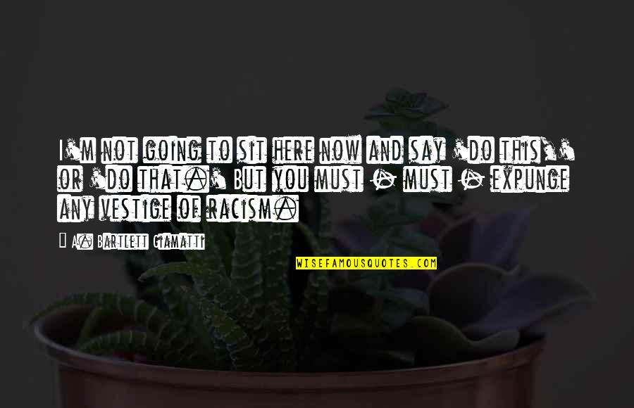 Blackshire 247 Quotes By A. Bartlett Giamatti: I'm not going to sit here now and Blackshire 247 Quotes By A. Bartlett Giamatti: I'm not going to sit here now and