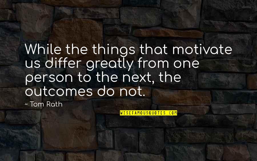 Blackshire 247 Quotes By Tom Rath: While the things that motivate us differ greatly Blackshire 247 Quotes By Tom Rath: While the things that motivate us differ greatly