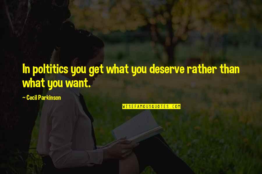 Blackskinned Quotes By Cecil Parkinson: In poltitics you get what you deserve rather Blackskinned Quotes By Cecil Parkinson: In poltitics you get what you deserve rather