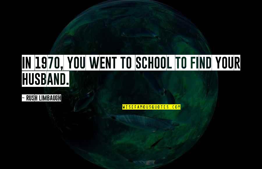 Blackskinned Quotes By Rush Limbaugh: In 1970, you went to school to find Blackskinned Quotes By Rush Limbaugh: In 1970, you went to school to find