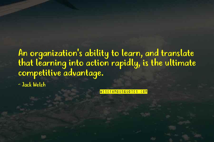 Blacksmithing For Beginners Quotes By Jack Welch: An organization's ability to learn, and translate that