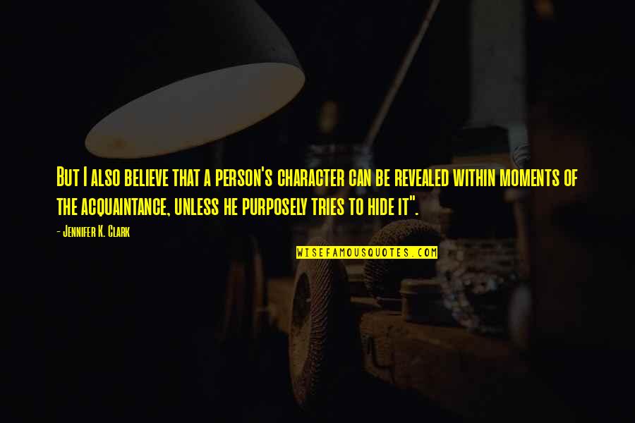 Blacksmiths Arms Quotes By Jennifer K. Clark: But I also believe that a person's character Blacksmiths Arms Quotes By Jennifer K. Clark: But I also believe that a person's character