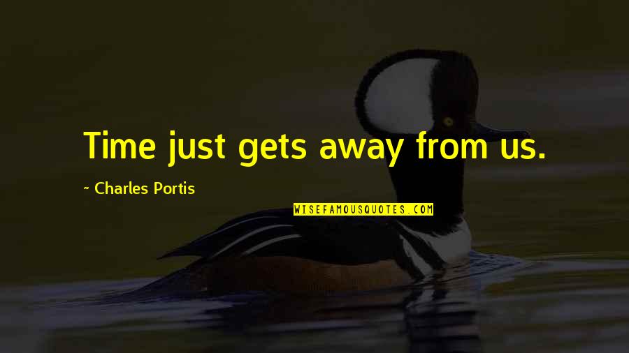 Blackson Arrow Quotes By Charles Portis: Time just gets away from us. Blackson Arrow Quotes By Charles Portis: Time just gets away from us.