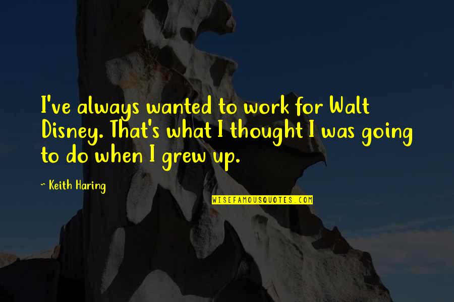 Blackstar Bowie Quotes By Keith Haring: I've always wanted to work for Walt Disney.