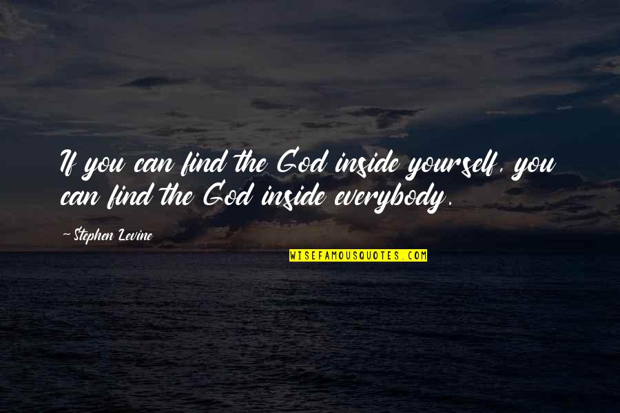 Blackstock Quotes By Stephen Levine: If you can find the God inside yourself,