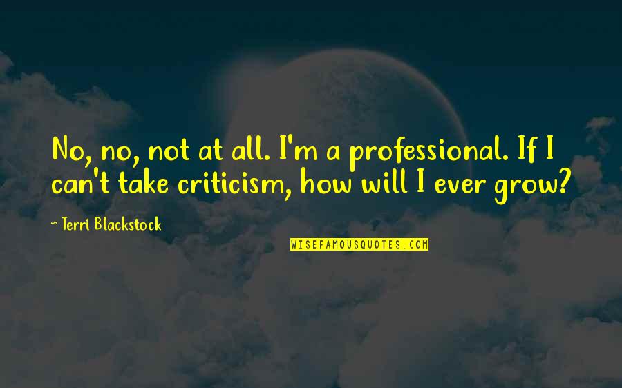 Blackstock Quotes By Terri Blackstock: No, no, not at all. I'm a professional.
