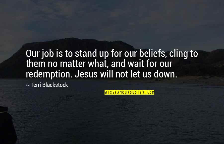 Blackstock Quotes By Terri Blackstock: Our job is to stand up for our