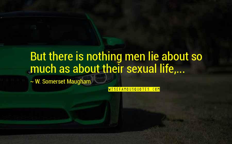 Blackstrap Quotes By W. Somerset Maugham: But there is nothing men lie about so Blackstrap Quotes By W. Somerset Maugham: But there is nothing men lie about so