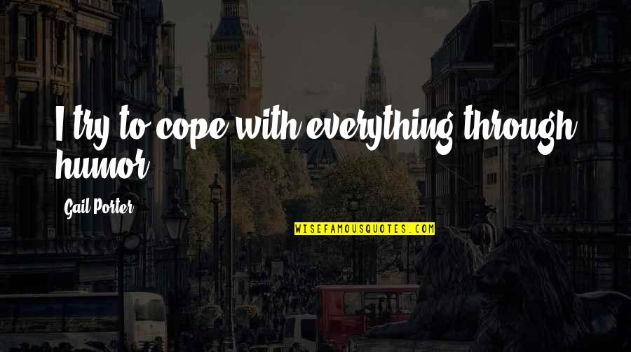 Blacksummersnight Song List Quotes By Gail Porter: I try to cope with everything through humor.