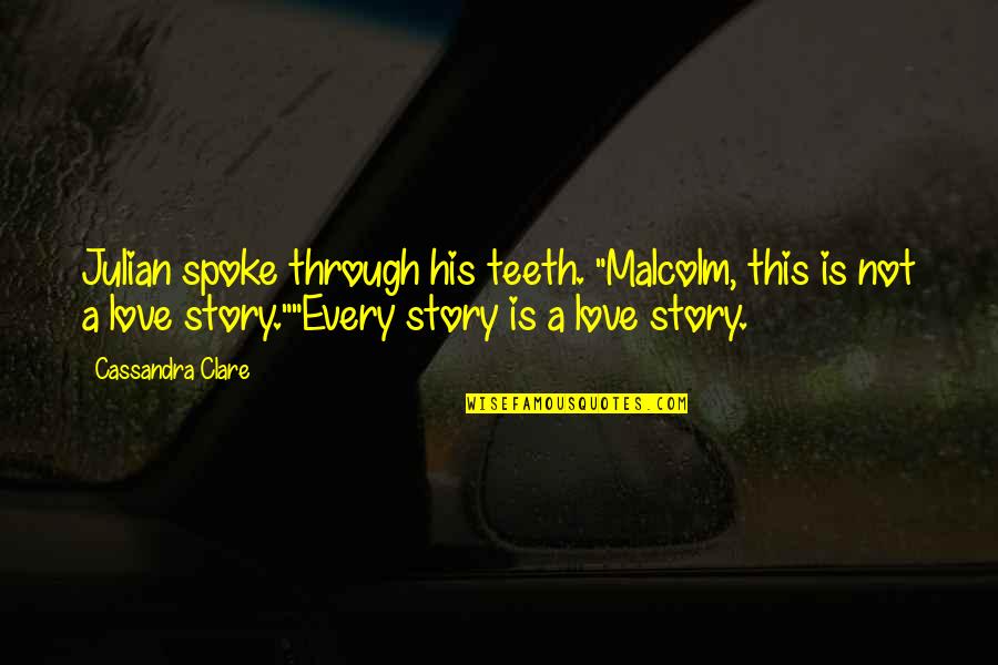 Blackthorn Quotes By Cassandra Clare: Julian spoke through his teeth. "Malcolm, this is