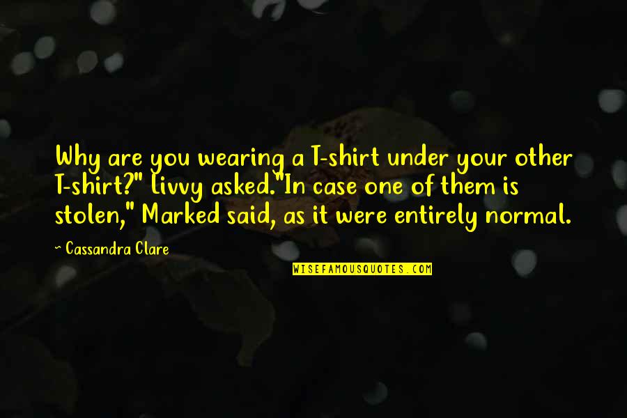 Blackthorn Quotes By Cassandra Clare: Why are you wearing a T-shirt under your