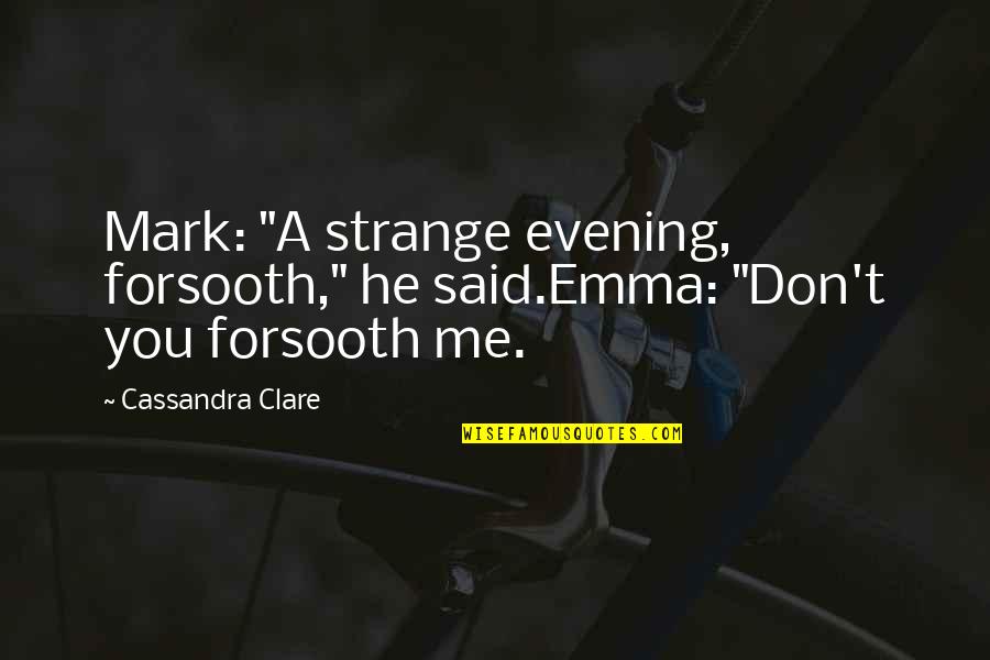Blackthorn Quotes By Cassandra Clare: Mark: "A strange evening, forsooth," he said.Emma: "Don't