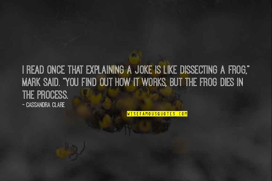 Blackthorn Quotes By Cassandra Clare: I read once that explaining a joke is