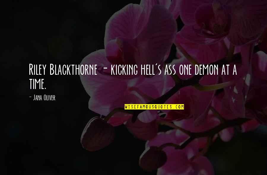 Blackthorne's Quotes By Jana Oliver: Riley Blackthorne - kicking hell's ass one demon