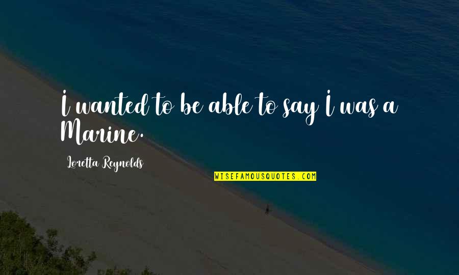 Blacktip Quotes By Loretta Reynolds: I wanted to be able to say I