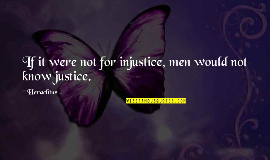 Blacktopping A Driveway Quotes By Heraclitus: If it were not for injustice, men would