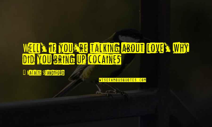 Blacktopping Near Quotes By Natalie Standiford: Well, if you're talking about love, why did Blacktopping Near Quotes By Natalie Standiford: Well, if you're talking about love, why did