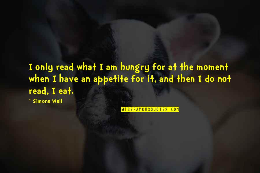 Blacktopping Near Quotes By Simone Weil: I only read what I am hungry for Blacktopping Near Quotes By Simone Weil: I only read what I am hungry for
