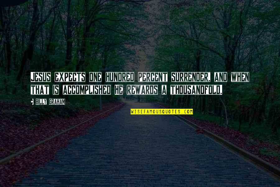 Blacktress Janet Quotes By Billy Graham: Jesus expects one hundred percent surrender, and when Blacktress Janet Quotes By Billy Graham: Jesus expects one hundred percent surrender, and when