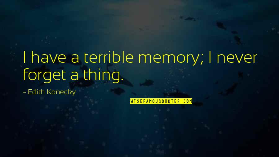 Blacktress Quotes By Edith Konecky: I have a terrible memory; I never forget