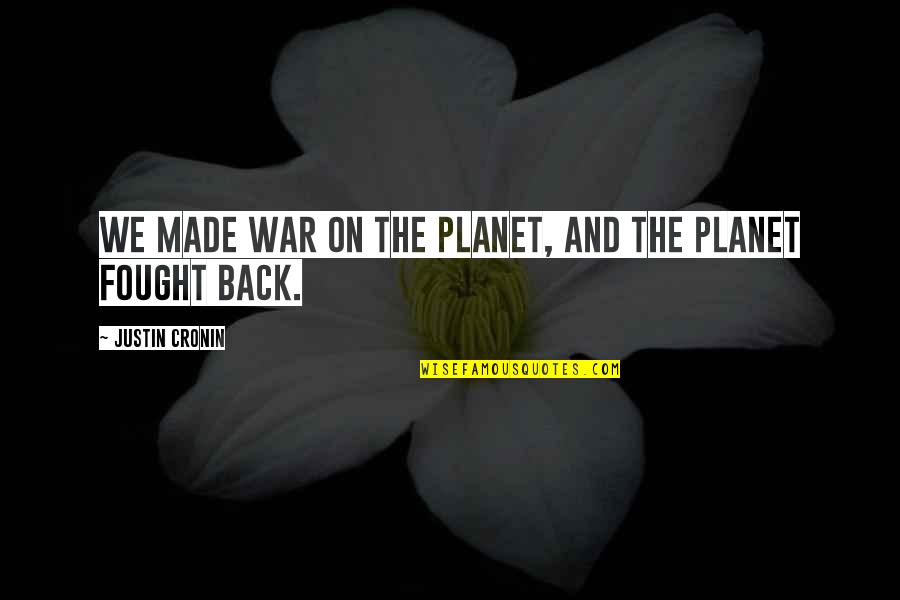 Blacktress Quotes By Justin Cronin: We made war on the planet, and the