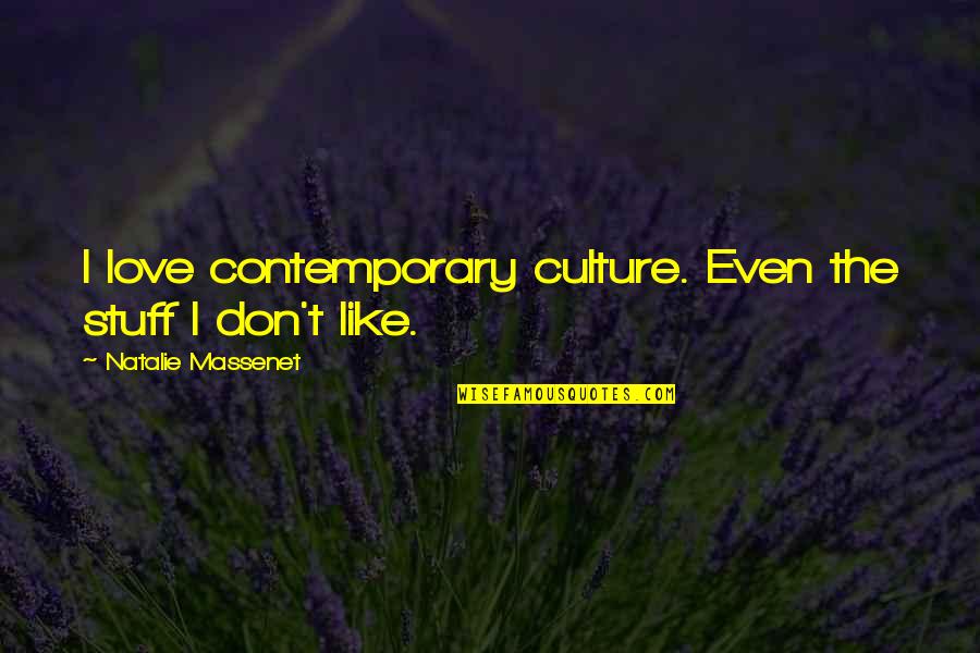 Blackware Game Quotes By Natalie Massenet: I love contemporary culture. Even the stuff I